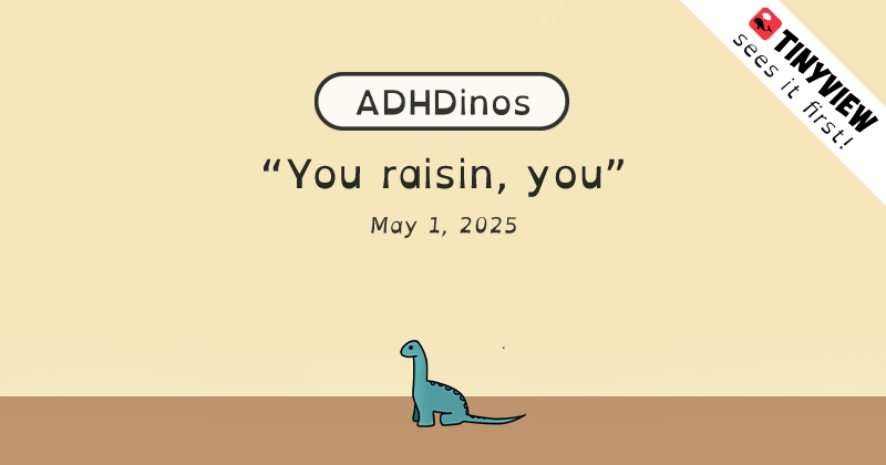 You raisin, you