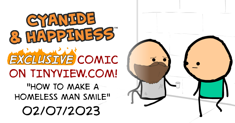 https://cdn.tinyview.com/cyanide-and-happiness/2023/02/07/how-to-make-a-homeless-man-smile/Homeless-Preview.png