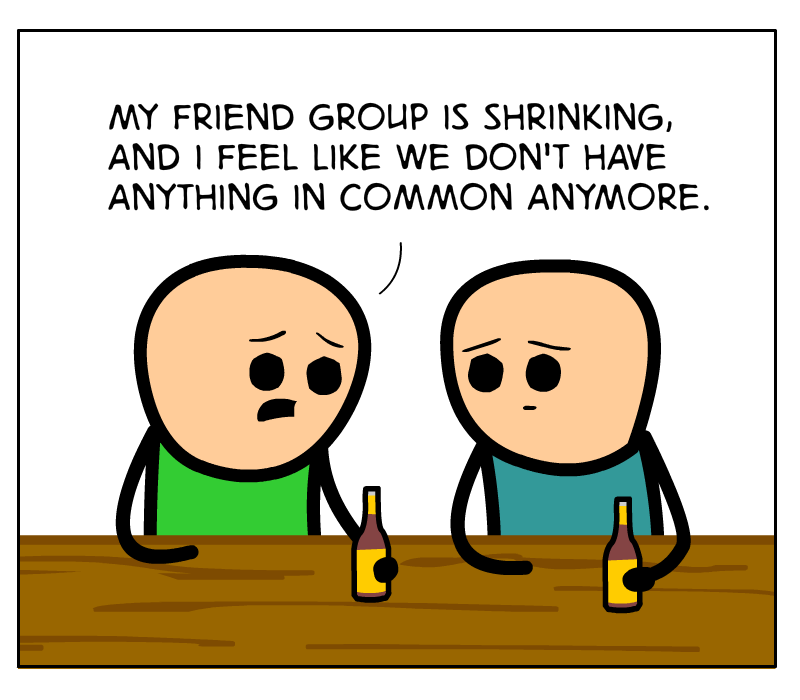 https://cdn.tinyview.com/cyanide-and-happiness/2023/03/23/friendship-in-your-30s/Friend-Group-Panel-2.png