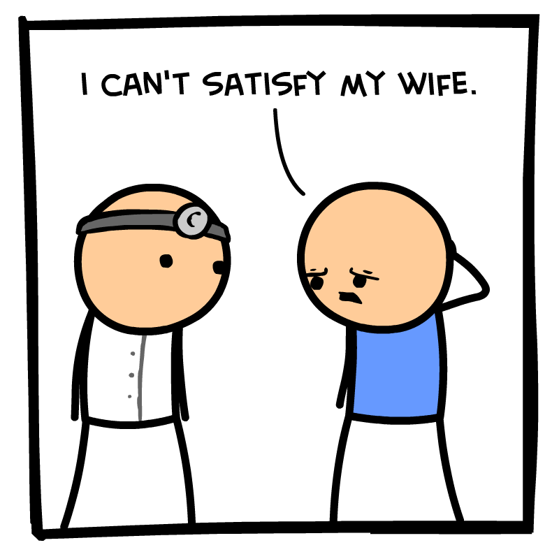 https://cdn.tinyview.com/cyanide-and-happiness/2023/09/04/happy-wife-happy-life/Cant-Satisfy-Panel-1.png