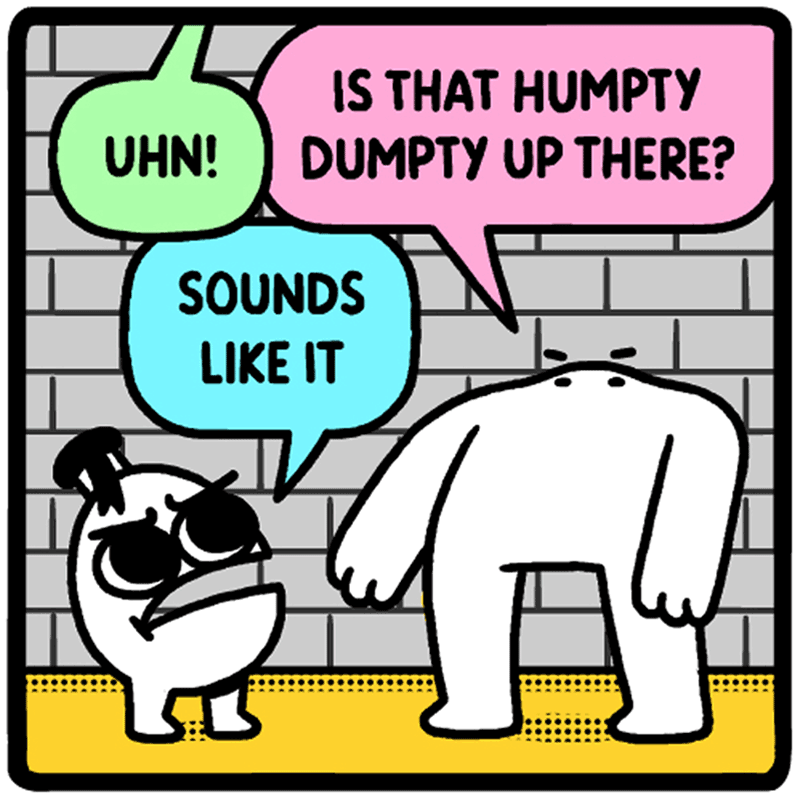 https://cdn.tinyview.com/eggs-n-ben/2024/01/08/over-the-hump/c_0028_Neighborhood-Land-Humpty-Dumpty-Comic.png