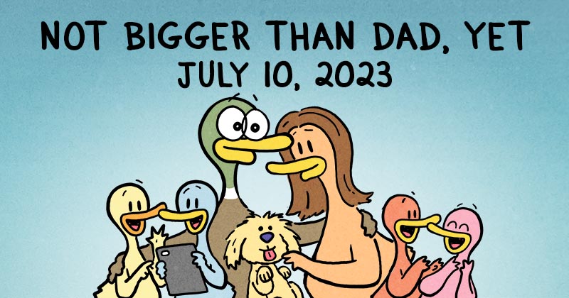 Not Bigger Than Dad, Yet