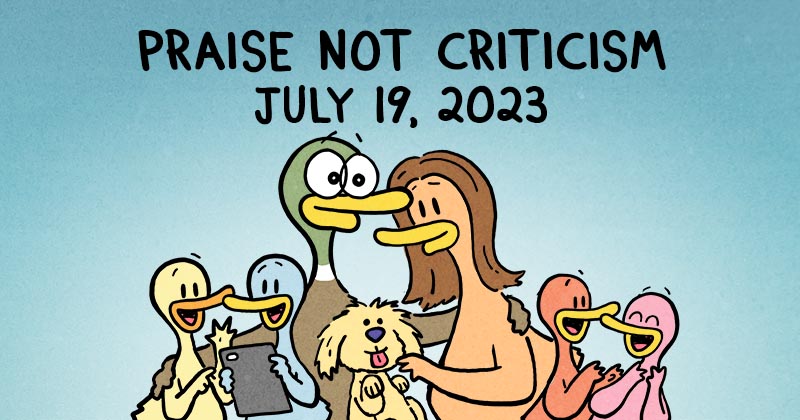 Praise Not Criticism