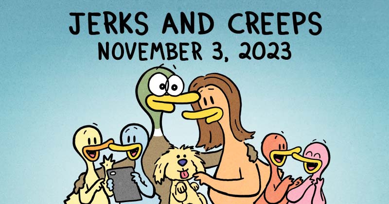 Jerks and Creeps