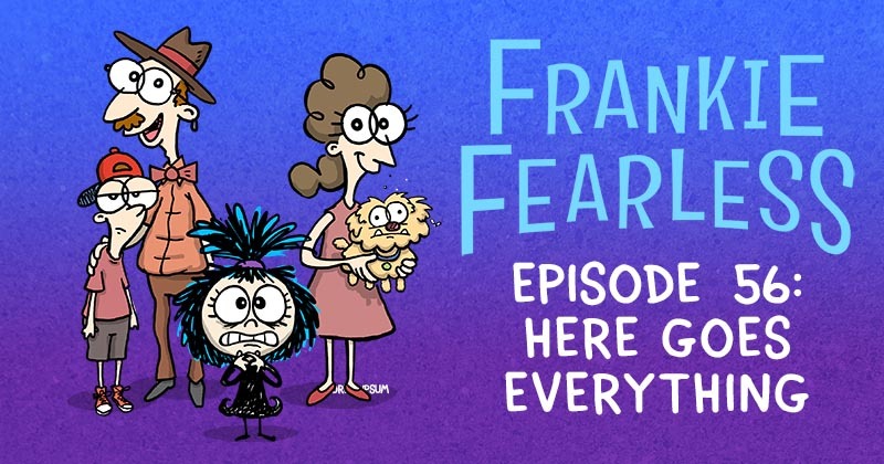 Episode 56 - Here Goes Everything