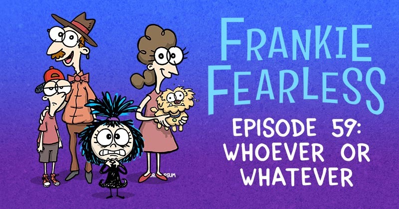 Episode 59 - Whoever or Whatever