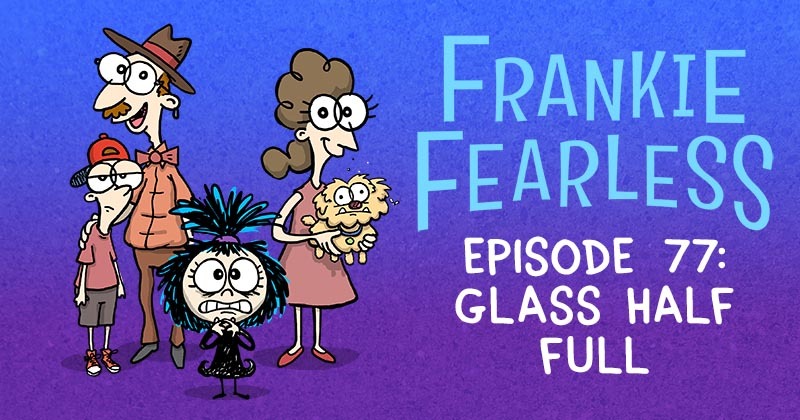 https://cdn.tinyview.com/frankie-fearless/2021/11/01/episode-77-glass-half-full/glass-half-full-header.jpg