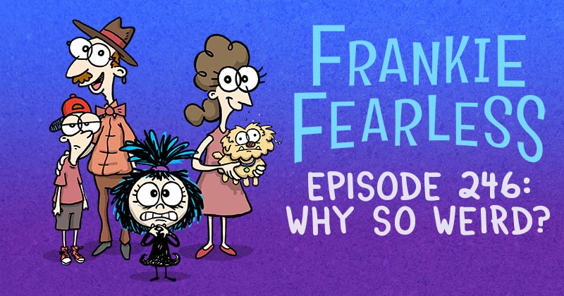 Episode 246: Why So Weird?