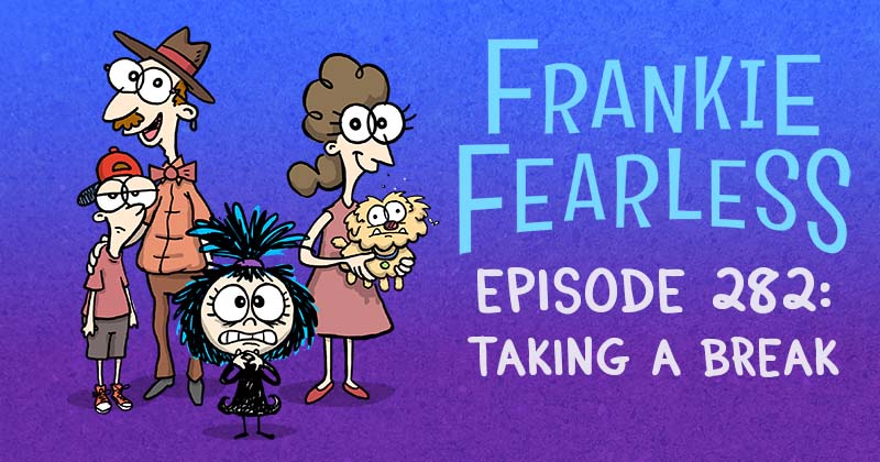 Episode 282: Taking A Break