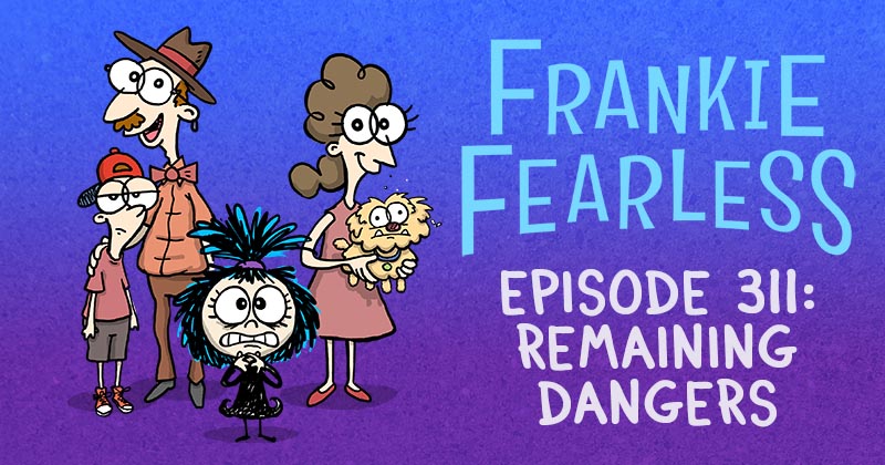 Episode 311: Remaining Dangers