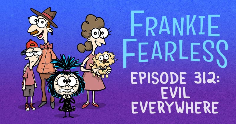 Episode 312: Evil Everywhere