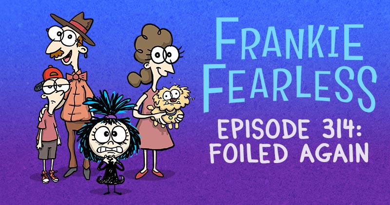 Episode 314: Foiled Again