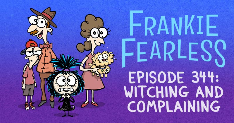 Episode 344: Witching and Complaining