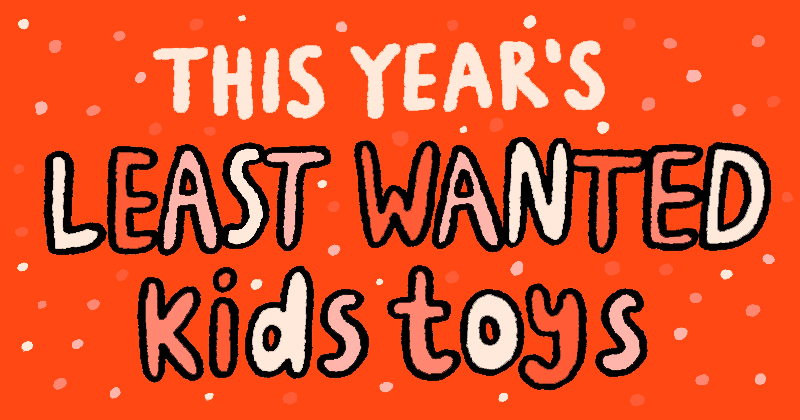 This Year's Least Wanted Kids Toys
