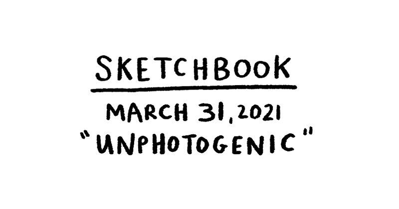 Sketchbook - Unphotogenic