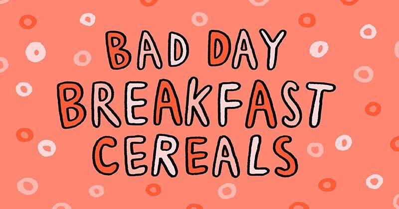Bad Day Breakfast Cereals