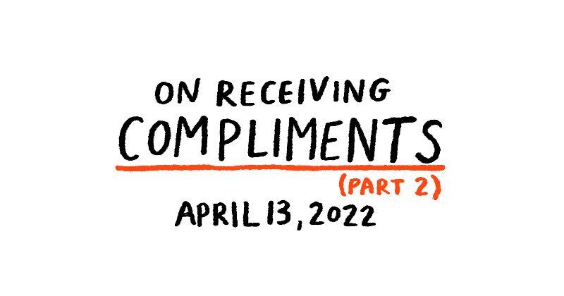 On Receiving Compliments (Part 2)