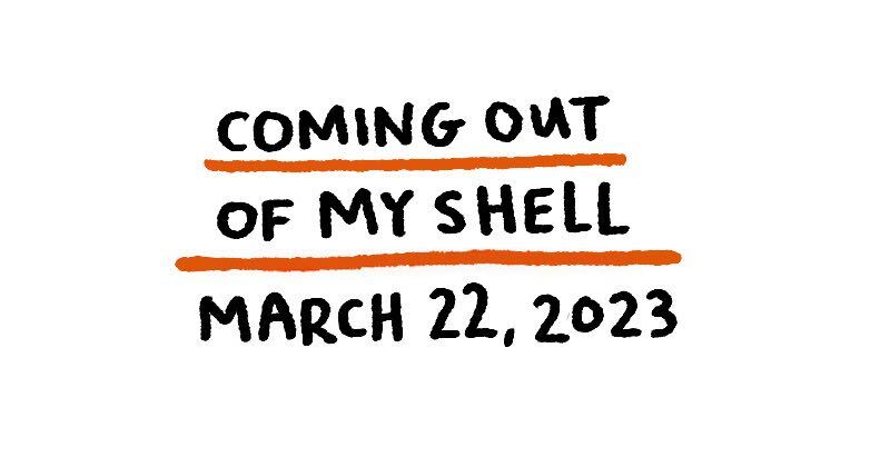 Coming Out of My Shell