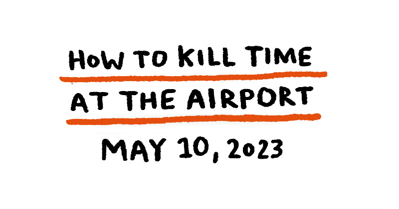 How to kill time at the Airport
