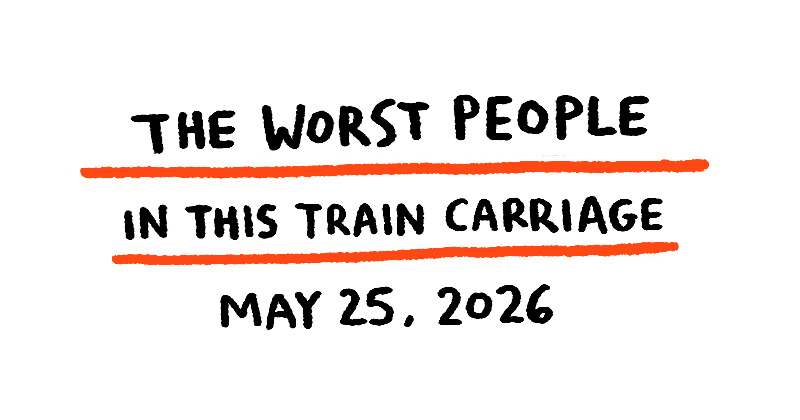 The Worst People in this Train Carriage