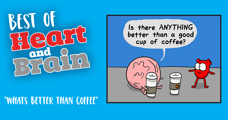 What's Better Than Coffee?