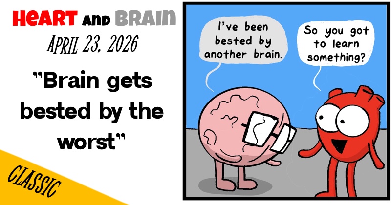 Brain gets bested by the worst