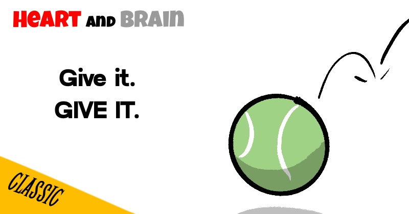 Give it. GIVE IT.