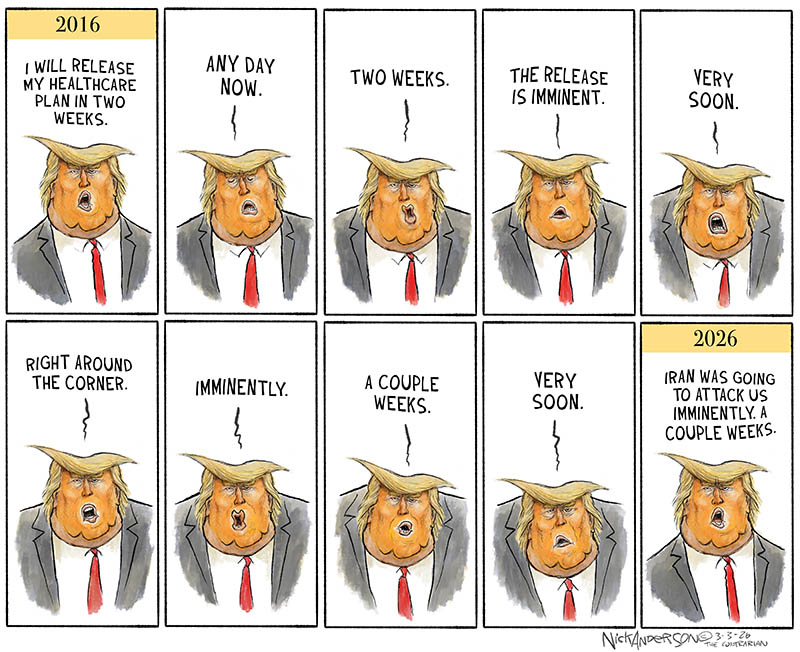 https://cdn.tinyview.com/nick-anderson/2026/03/02/two-weeks/030326._Iran_Attack_Imminently_Two_Weeks-copy.jpg