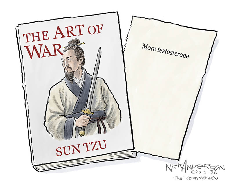 https://cdn.tinyview.com/nick-anderson/2026/07/20/sun-tzu/072126.Art_Of_War_More_Testosterone_-copy.jpg