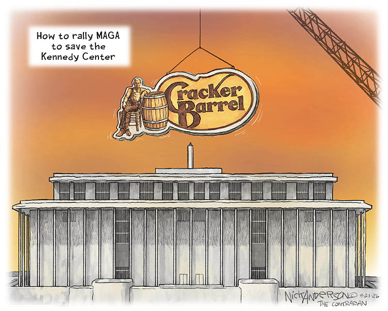 https://cdn.tinyview.com/nick-anderson/2026/09/20/maga-priorities/092226.MAGA_Kennedy_Center_Cracker_Barrel_-copy.jpg