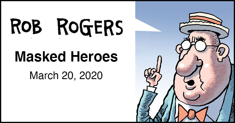 https://cdn.tinyview.com/rob-rogers/2020/2020-03-20-masked-heroes/rob-rogers-header.jpg