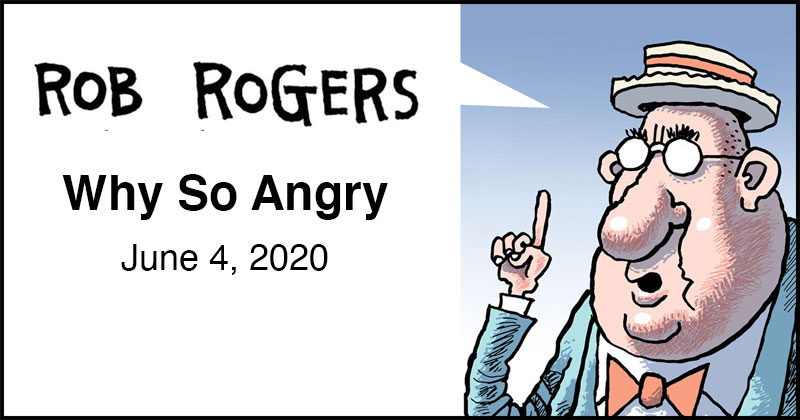 https://cdn.tinyview.com/rob-rogers/2020/2020-06-04-why-so-angry/rob-rogers-header.jpg