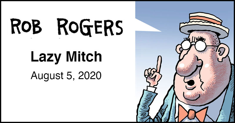 https://cdn.tinyview.com/rob-rogers/2020/2020-08-05-lazy-mitch/rob-rogers-header.jpg