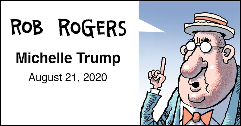 https://cdn.tinyview.com/rob-rogers/2020/2020-08-21-michelle-trump/rob-rogers-header.jpg
