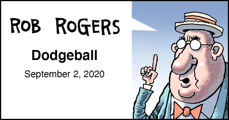 https://cdn.tinyview.com/rob-rogers/2020/2020-09-02-dodgeball/rob-rogers-header.jpg