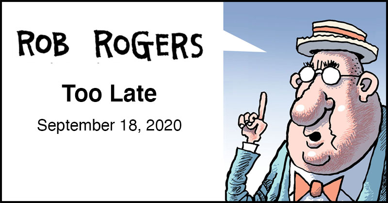 https://cdn.tinyview.com/rob-rogers/2020/2020-09-18-too-late/rob-rogers-header.jpg