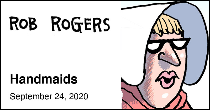https://cdn.tinyview.com/rob-rogers/2020/2020-09-24-handmaids/rob-rogers-header.jpg