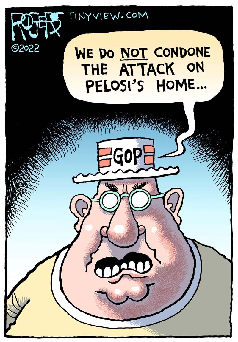 https://cdn.tinyview.com/rob-rogers/2022/11/03/attacking-pelosi/20221103_Attacking_Pelosi1.jpg