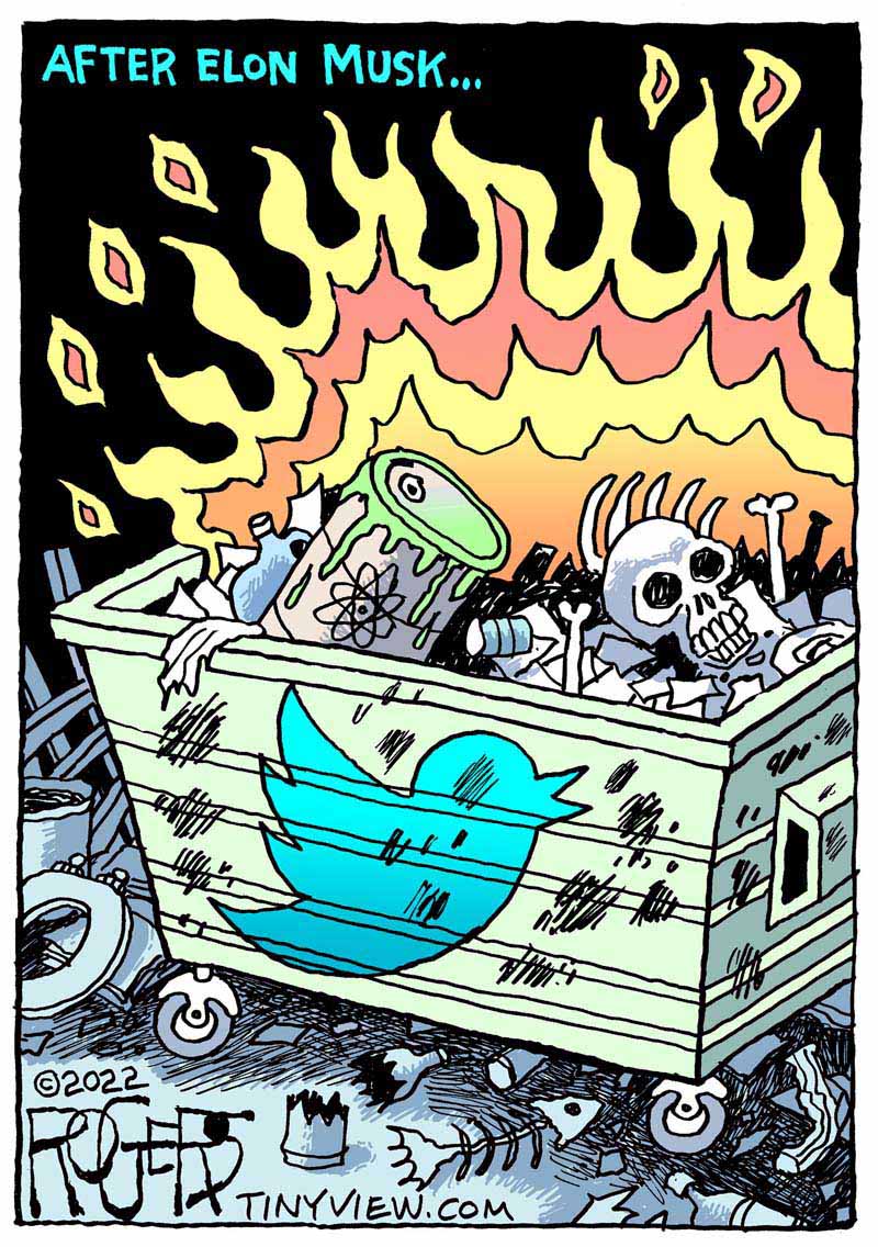 https://cdn.tinyview.com/rob-rogers/2022/12/21/twitter-dumpster/20221221_Twitter_Dumpster2.jpg