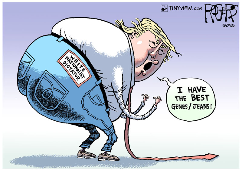 https://cdn.tinyview.com/rob-rogers/2025/08/05/trump-jeans/20250805_Trump_Jeans.jpg