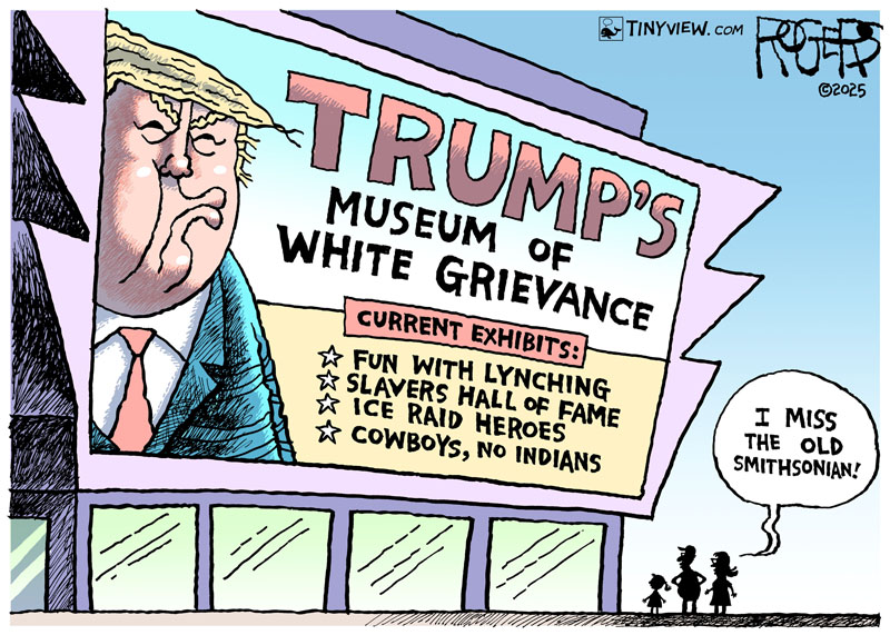 https://cdn.tinyview.com/rob-rogers/2025/08/22/trump-museum/20250822_Trump_Museum.jpg