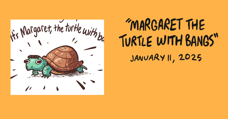 Margaret the Turtle with Bangs